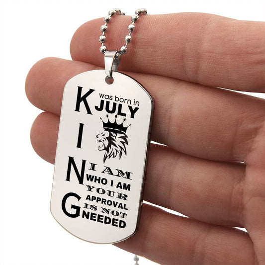 King was Born in July - I Am Who I Am - Your Approval is Not Needed - Engraved Dog Tag Necklace - Personalize on the back