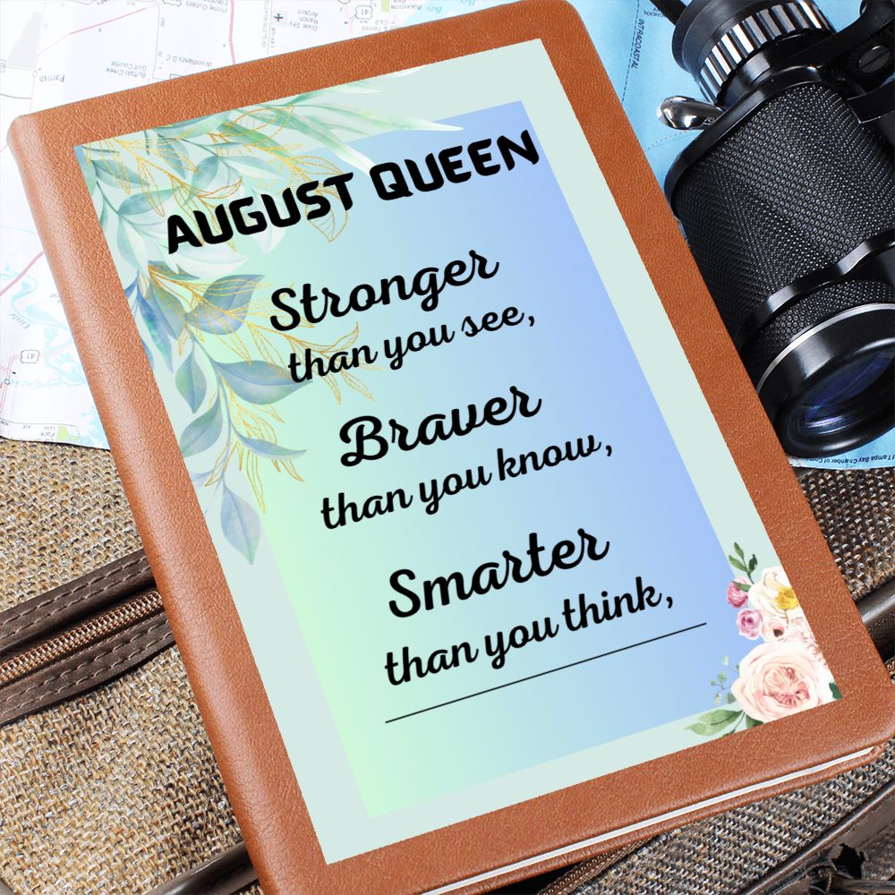 Graphic Journal for August Queen - Stronger then you see, Braver then you know, Smarter then you Think - Birthday Gift