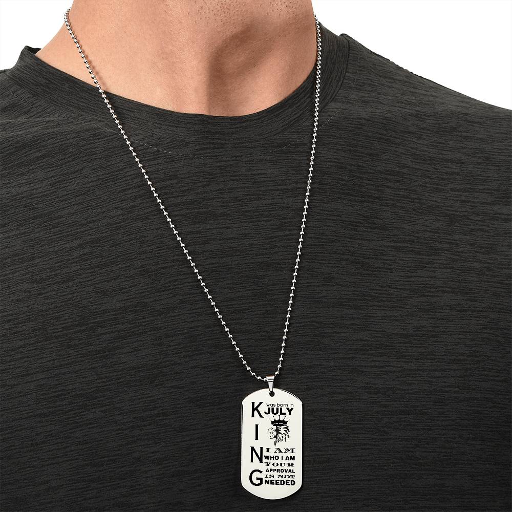 King was Born in July - I Am Who I Am - Your Approval is Not Needed - Engraved Dog Tag Necklace - Personalize on the back