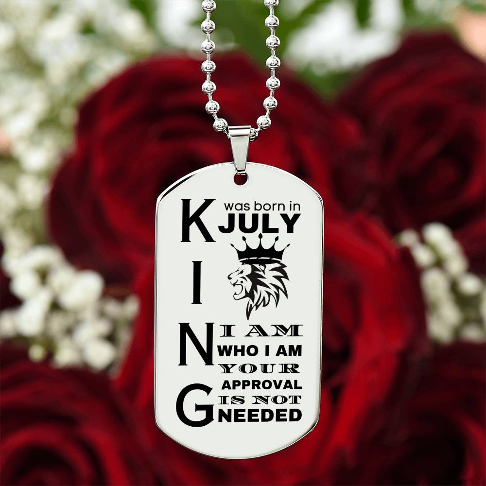 King was Born in July - I Am Who I Am - Your Approval is Not Needed - Engraved Dog Tag Necklace - Personalize on the back