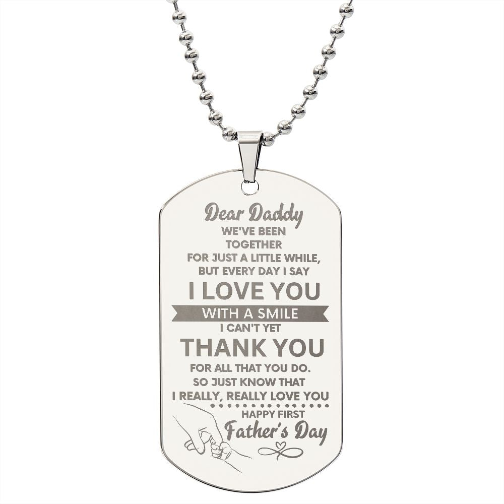 Dear Daddy - Everyday I say I Love You with a Smile, I can't Yet Thank You For all that You Do - I Really, Really Love You - Happy First Father's Day