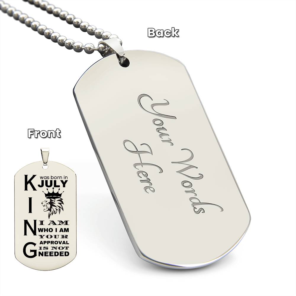 King was Born in July - I Am Who I Am - Your Approval is Not Needed - Engraved Dog Tag Necklace - Personalize on the back