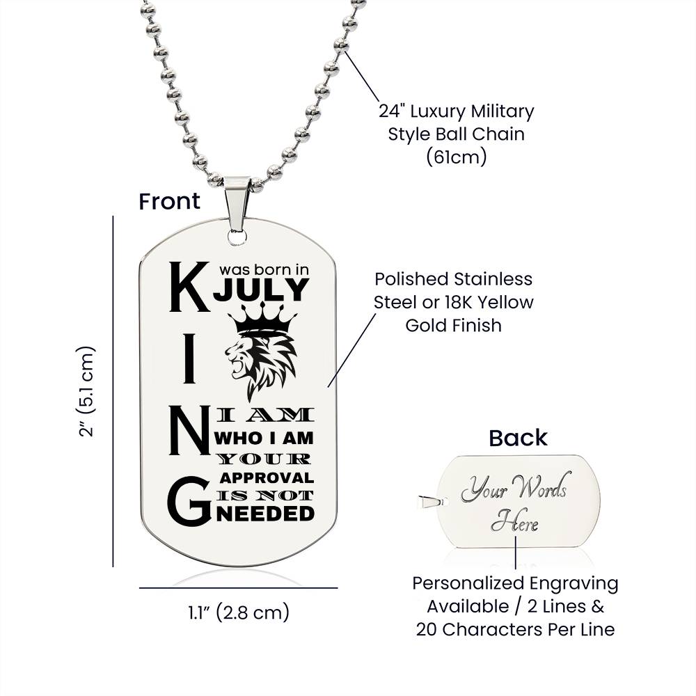 King was Born in July - I Am Who I Am - Your Approval is Not Needed - Engraved Dog Tag Necklace - Personalize on the back