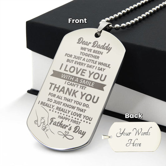 Dear Daddy - Everyday I say I Love You with a Smile, I can't Yet Thank You For all that You Do - I Really, Really Love You - Happy First Father's Day