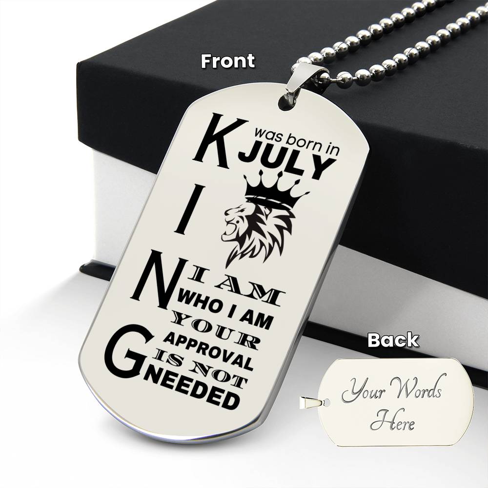 King was Born in July - I Am Who I Am - Your Approval is Not Needed - Engraved Dog Tag Necklace - Personalize on the back