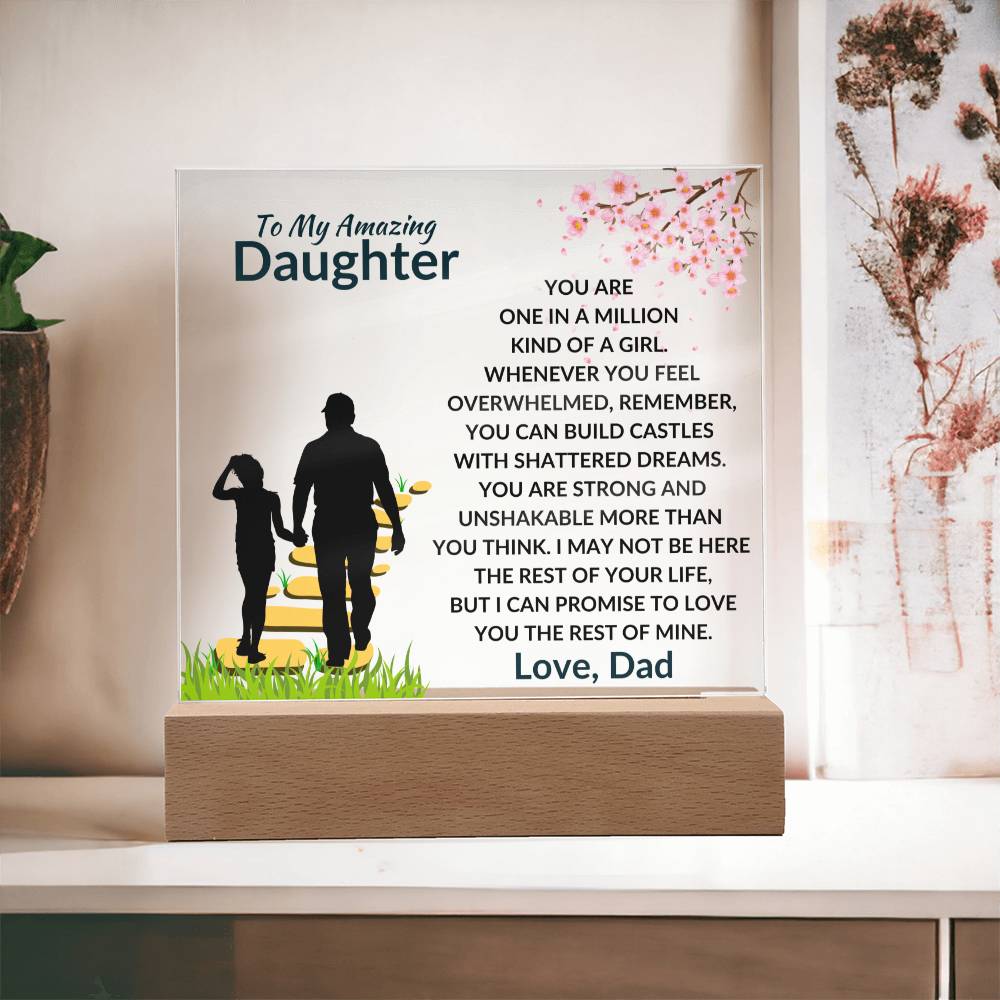 To My Amazing Daughter - One in a Million Kind of a Girl - I can Promise to Love You the rest of Mine - Beautiful Acrylic Plaque for Daughter - From Dad