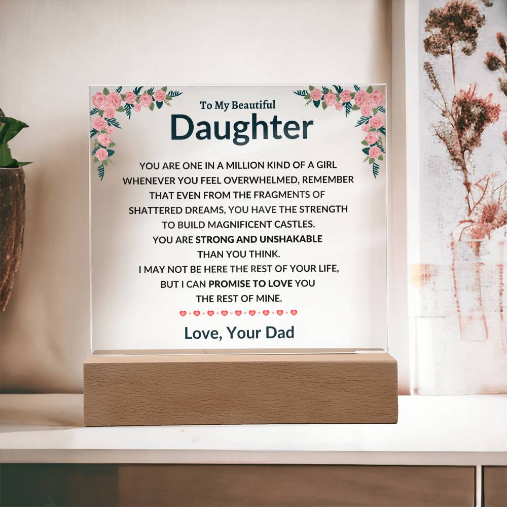 To My Amazing Daughter - You are One in a Million Kind of a Girl - I can Promise to Love You the rest of Mine - Love, Your Dad - Beautiful Acrylic LED Plaque