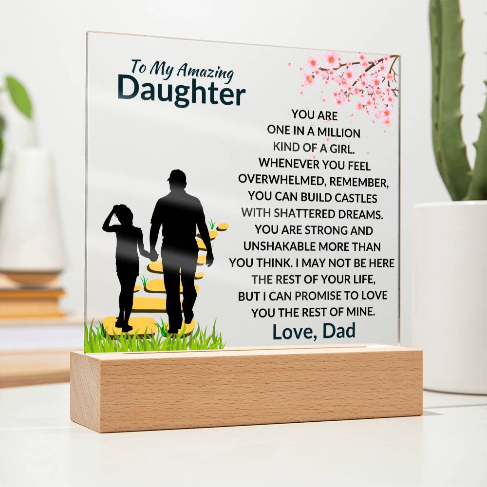 To My Amazing Daughter - One in a Million Kind of a Girl - I can Promise to Love You the rest of Mine - Beautiful Acrylic Plaque for Daughter - From Dad