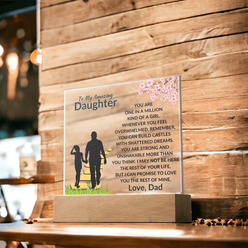 To My Amazing Daughter - One in a Million Kind of a Girl - I can Promise to Love You the rest of Mine - Beautiful Acrylic Plaque for Daughter - From Dad