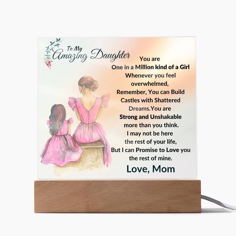 To My Amazing Daughter - You are One in a Million Kind of a Girl - I can Promise to Love You the rest of Mine - Beautiful Acrylic Plaque Gift for Daughter - From Mom