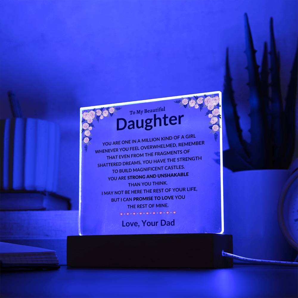 To My Amazing Daughter - You are One in a Million Kind of a Girl - I can Promise to Love You the rest of Mine - Love, Your Dad - Beautiful Acrylic LED Plaque