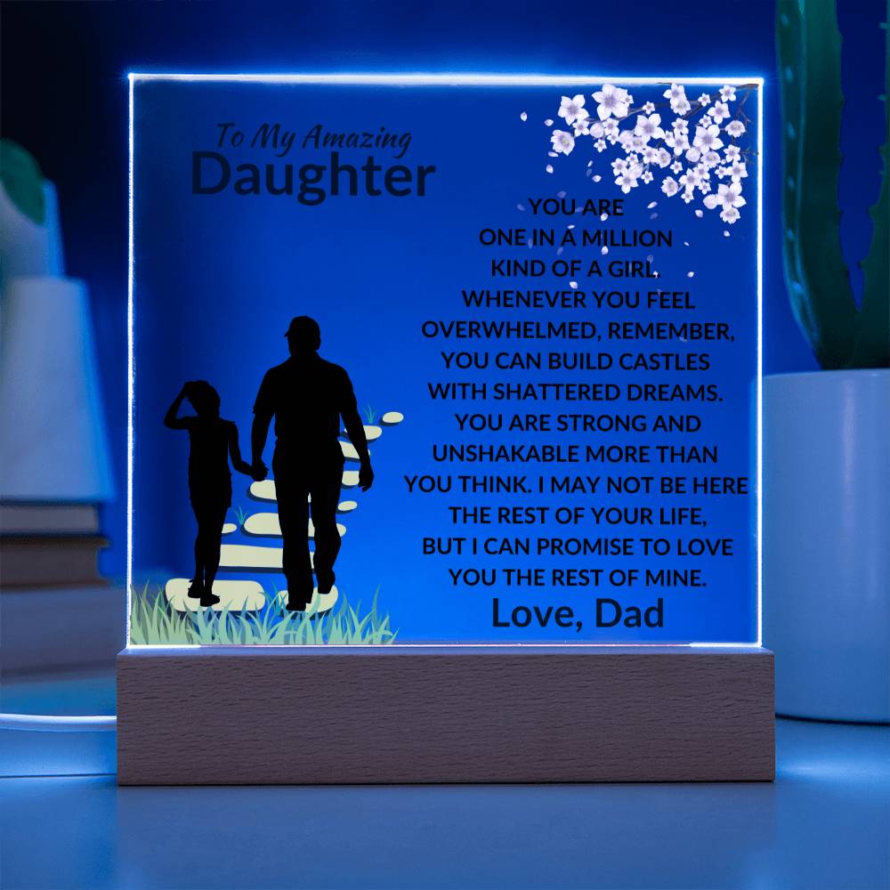 To My Amazing Daughter - One in a Million Kind of a Girl - I can Promise to Love You the rest of Mine - Beautiful Acrylic Plaque for Daughter - From Dad