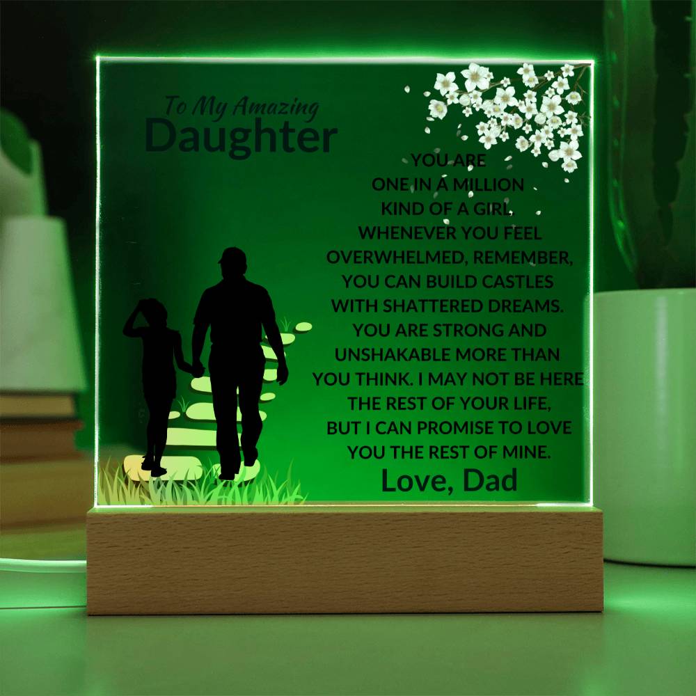 To My Amazing Daughter - One in a Million Kind of a Girl - I can Promise to Love You the rest of Mine - Beautiful Acrylic Plaque for Daughter - From Dad