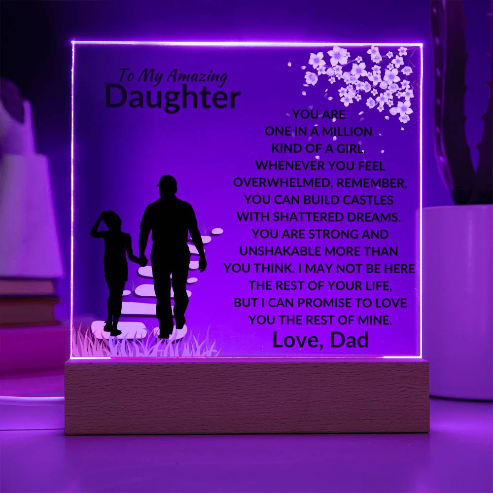 To My Amazing Daughter - One in a Million Kind of a Girl - I can Promise to Love You the rest of Mine - Beautiful Acrylic Plaque for Daughter - From Dad