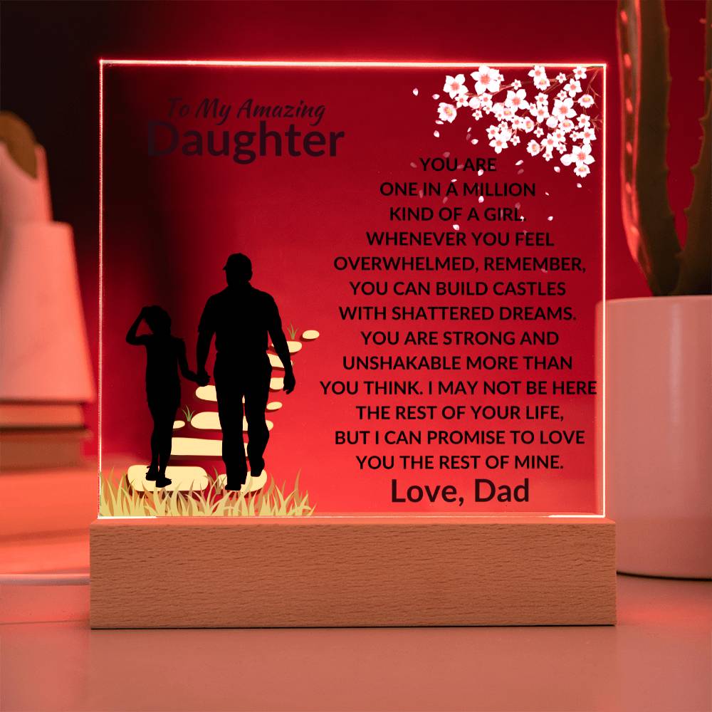 To My Amazing Daughter - One in a Million Kind of a Girl - I can Promise to Love You the rest of Mine - Beautiful Acrylic Plaque for Daughter - From Dad