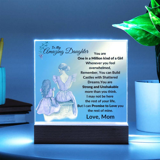 To My Amazing Daughter - You are One in a Million Kind of a Girl - I can Promise to Love You the rest of Mine - Beautiful Acrylic Plaque Gift for Daughter - From Mom