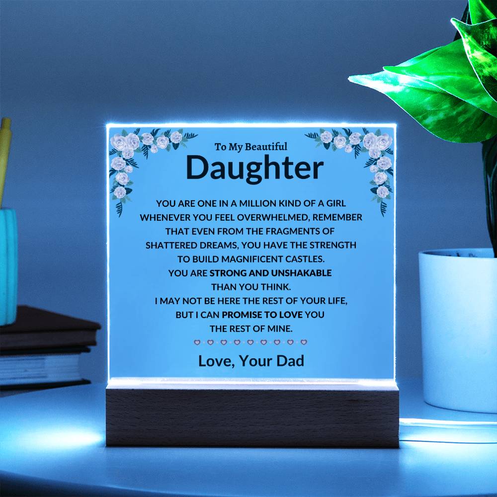 To My Amazing Daughter - You are One in a Million Kind of a Girl - I can Promise to Love You the rest of Mine - Love, Your Dad - Beautiful Acrylic LED Plaque