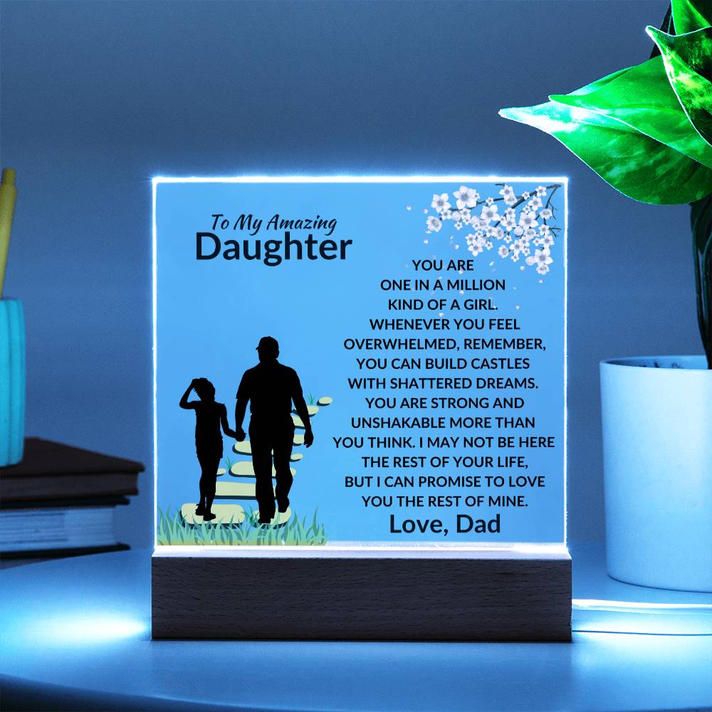 To My Amazing Daughter - One in a Million Kind of a Girl - I can Promise to Love You the rest of Mine - Beautiful Acrylic Plaque for Daughter - From Dad