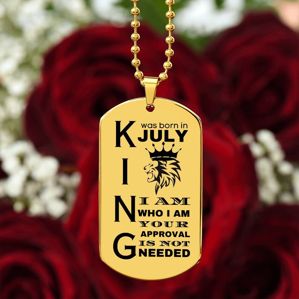 King was Born in July - I Am Who I Am - Your Approval is Not Needed - Engraved Dog Tag Necklace - Personalize on the back