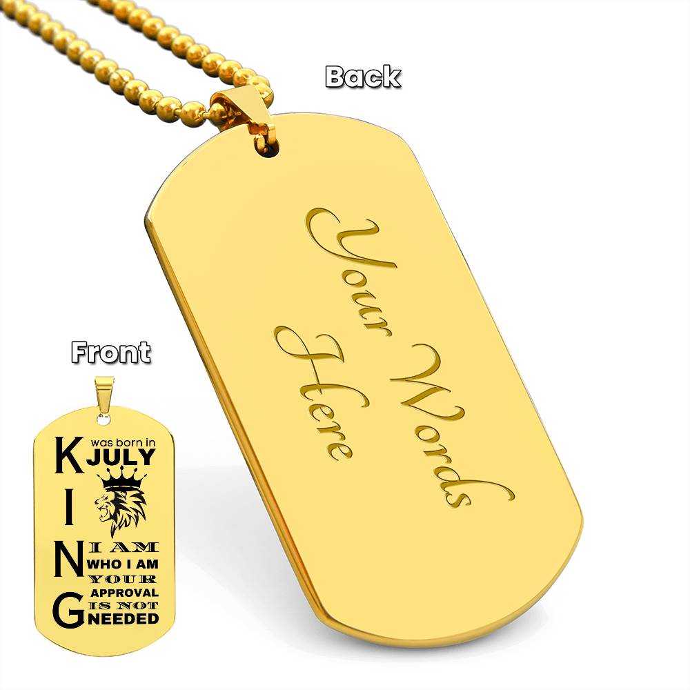 King was Born in July - I Am Who I Am - Your Approval is Not Needed - Engraved Dog Tag Necklace - Personalize on the back