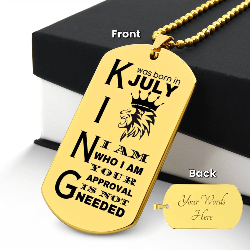 King was Born in July - I Am Who I Am - Your Approval is Not Needed - Engraved Dog Tag Necklace - Personalize on the back